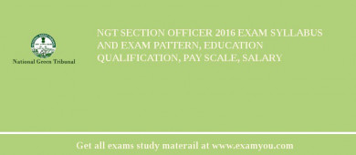 NGT Section Officer 2018 Exam Syllabus And Exam Pattern, Education Qualification, Pay scale, Salary