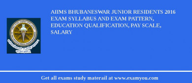 AIIMS Bhubaneswar Junior Residents 2018 Exam Syllabus And Exam Pattern, Education Qualification, Pay scale, Salary