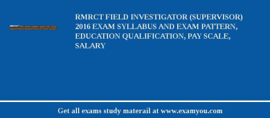 RMRCT Field Investigator (Supervisor) 2018 Exam Syllabus And Exam Pattern, Education Qualification, Pay scale, Salary