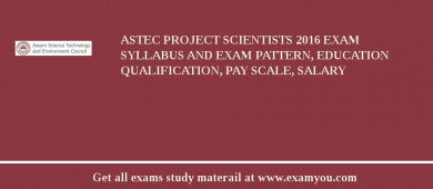 ASTEC Project Scientists 2018 Exam Syllabus And Exam Pattern, Education Qualification, Pay scale, Salary