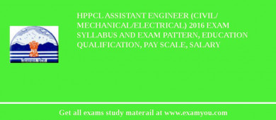 HPPCL Assistant Engineer (Civil/ Mechanical/Electrical) 2018 Exam Syllabus And Exam Pattern, Education Qualification, Pay scale, Salary