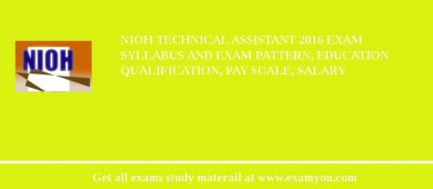 NIOH Technical Assistant 2018 Exam Syllabus And Exam Pattern, Education Qualification, Pay scale, Salary