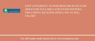 KIIT University Junior Research Fellow 2018 Exam Syllabus And Exam Pattern, Education Qualification, Pay scale, Salary