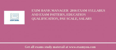Exim Bank Manager  2018 Exam Syllabus And Exam Pattern, Education Qualification, Pay scale, Salary