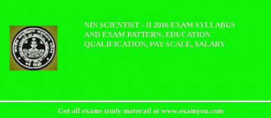 NIN Scientist - II 2018 Exam Syllabus And Exam Pattern, Education Qualification, Pay scale, Salary