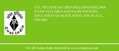 CCL Technician (Dental) (Trainee) 2018 Exam Syllabus And Exam Pattern, Education Qualification, Pay scale, Salary