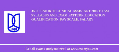 JNU Senior Technical Assistant 2018 Exam Syllabus And Exam Pattern, Education Qualification, Pay scale, Salary