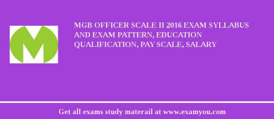 MGB Officer Scale II 2018 Exam Syllabus And Exam Pattern, Education Qualification, Pay scale, Salary