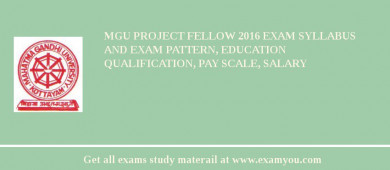 MGU Project Fellow 2018 Exam Syllabus And Exam Pattern, Education Qualification, Pay scale, Salary