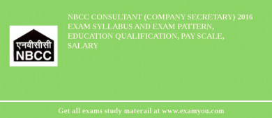NBCC Consultant (Company Secretary) 2018 Exam Syllabus And Exam Pattern, Education Qualification, Pay scale, Salary