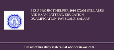 BESU Project Helper 2018 Exam Syllabus And Exam Pattern, Education Qualification, Pay scale, Salary
