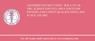 LRSITBRD Kitchen Staff   [UR-5, ST-1 & OBC-3] 2018 Exam Syllabus And Exam Pattern, Education Qualification, Pay scale, Salary