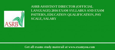 ASRB Assistant Director (Official Language) 2018 Exam Syllabus And Exam Pattern, Education Qualification, Pay scale, Salary