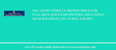SAC Light Vehicle Driver 2018 Exam Syllabus And Exam Pattern, Education Qualification, Pay scale, Salary