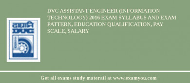 DVC Assistant Engineer (Information Technology) 2018 Exam Syllabus And Exam Pattern, Education Qualification, Pay scale, Salary