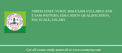 NIREH Staff Nurse 2018 Exam Syllabus And Exam Pattern, Education Qualification, Pay scale, Salary