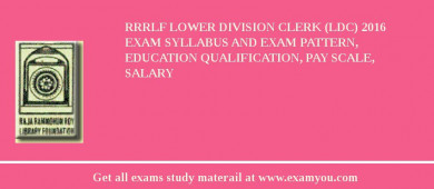 RRRLF Lower Division Clerk (LDC) 2018 Exam Syllabus And Exam Pattern, Education Qualification, Pay scale, Salary