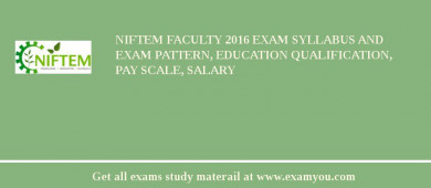 NIFTEM Faculty 2018 Exam Syllabus And Exam Pattern, Education Qualification, Pay scale, Salary