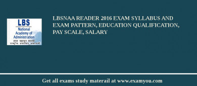 LBSNAA Reader 2018 Exam Syllabus And Exam Pattern, Education Qualification, Pay scale, Salary