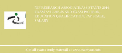 NIF Research Associate/Assistants 2018 Exam Syllabus And Exam Pattern, Education Qualification, Pay scale, Salary