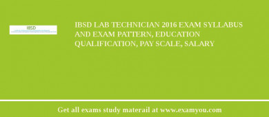 IBSD Lab Technician 2018 Exam Syllabus And Exam Pattern, Education Qualification, Pay scale, Salary