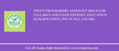 JNKVV Programme Assistant 2018 Exam Syllabus And Exam Pattern, Education Qualification, Pay scale, Salary