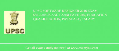 UPSC Software Designer 2018 Exam Syllabus And Exam Pattern, Education Qualification, Pay scale, Salary