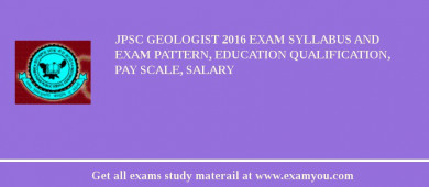 JPSC Geologist 2018 Exam Syllabus And Exam Pattern, Education Qualification, Pay scale, Salary