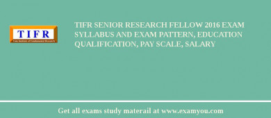 TIFR Senior Research Fellow 2018 Exam Syllabus And Exam Pattern, Education Qualification, Pay scale, Salary