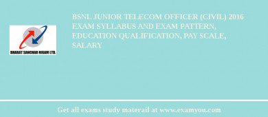 BSNL Junior Telecom Officer (Civil) 2018 Exam Syllabus And Exam Pattern, Education Qualification, Pay scale, Salary