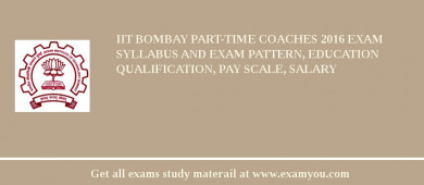 IIT Bombay Part­time Coaches 2018 Exam Syllabus And Exam Pattern, Education Qualification, Pay scale, Salary