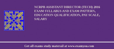 NCRPB Assistant Director (Tech) 2018 Exam Syllabus And Exam Pattern, Education Qualification, Pay scale, Salary
