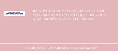 BARC Pathology Technician 2018 Exam Syllabus And Exam Pattern, Education Qualification, Pay scale, Salary