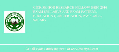 CICR Senior Research Fellow (SRF) 2018 Exam Syllabus And Exam Pattern, Education Qualification, Pay scale, Salary