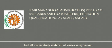 NABI Manager (Administration) 2018 Exam Syllabus And Exam Pattern, Education Qualification, Pay scale, Salary