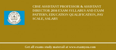 CBSE Assistant Professor & Assistant Director 2018 Exam Syllabus And Exam Pattern, Education Qualification, Pay scale, Salary