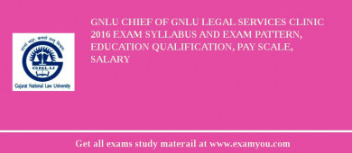 GNLU Chief of GNLU Legal Services Clinic 2018 Exam Syllabus And Exam Pattern, Education Qualification, Pay scale, Salary