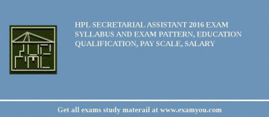 HPL Secretarial Assistant 2018 Exam Syllabus And Exam Pattern, Education Qualification, Pay scale, Salary