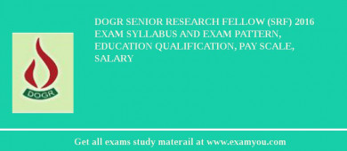 DOGR Senior Research Fellow (SRF) 2018 Exam Syllabus And Exam Pattern, Education Qualification, Pay scale, Salary