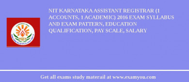 NIT Karnataka Assistant Registrar (1 Accounts, 1 Academic) 2018 Exam Syllabus And Exam Pattern, Education Qualification, Pay scale, Salary