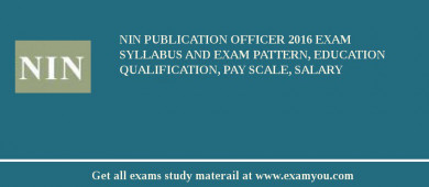 NIN Publication Officer 2018 Exam Syllabus And Exam Pattern, Education Qualification, Pay scale, Salary