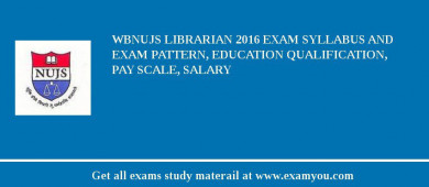 WBNUJS Librarian 2018 Exam Syllabus And Exam Pattern, Education Qualification, Pay scale, Salary