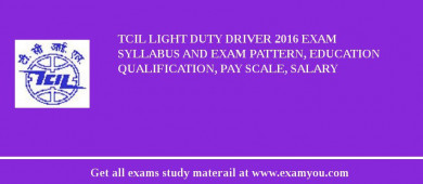 TCIL Light Duty Driver 2018 Exam Syllabus And Exam Pattern, Education Qualification, Pay scale, Salary