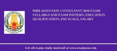 MRB Associate Consultant 2018 Exam Syllabus And Exam Pattern, Education Qualification, Pay scale, Salary