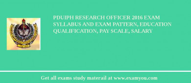 PDUIPH Research Officer 2018 Exam Syllabus And Exam Pattern, Education Qualification, Pay scale, Salary