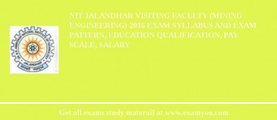 NIT Jalandhar Visiting Faculty (Mining Engineering) 2018 Exam Syllabus And Exam Pattern, Education Qualification, Pay scale, Salary