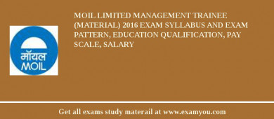 MOIL limited Management Trainee (Material) 2018 Exam Syllabus And Exam Pattern, Education Qualification, Pay scale, Salary