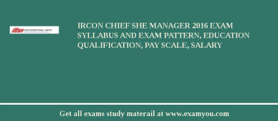 IRCON Chief SHE Manager 2018 Exam Syllabus And Exam Pattern, Education Qualification, Pay scale, Salary