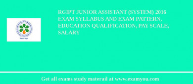 RGIPT Junior Assistant (System) 2018 Exam Syllabus And Exam Pattern, Education Qualification, Pay scale, Salary