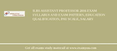 ILBS Assistant Professor 2018 Exam Syllabus And Exam Pattern, Education Qualification, Pay scale, Salary